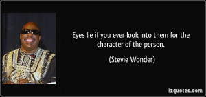 ... ever look into them for the character of the person. - Stevie Wonder