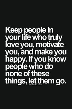 ... happy. If you know people who do none of these things, let them go