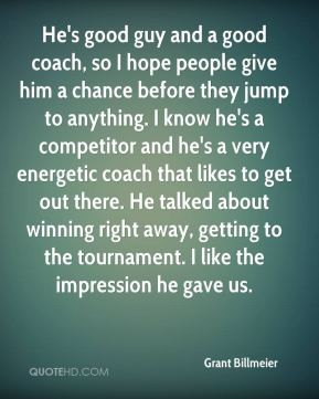 grant-billmeier-quote-hes-good-guy-and-a-good-coach-so-i-hope-people ...