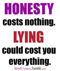 Honesty costs nothing. Lying could cost you everything. And it did ...