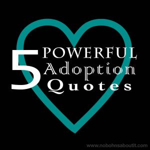 Powerful Adoption Quotes for adoptive parents, birth moms, foster moms ...