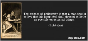 ... his happiness shall depend as little as possible on external things