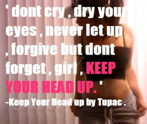 ... your-eyes-never-let-up-forgive-dont-forget-girl-keep-your-head-up.jpg
