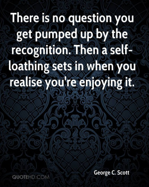 There is no question you get pumped up by the recognition. Then a self ...