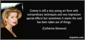 Cinema is still a very young art form with extraordinary techniques ...