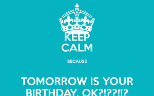 Keep Calm Because Tomorrow...