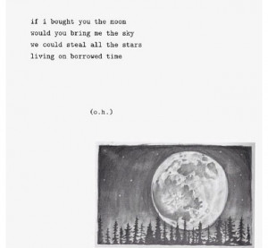... me the sky we could steal all the stars living on borrowed time o h