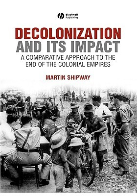 Decolonization and Its Impact: A Comparative Approach to the End of ...