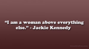 am a woman above everything else Jackie Kennedy