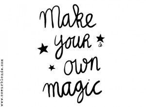 make-your-own-magic-quote-coeurblonde