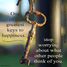 Stop worrying what other people think of you...it's what you think of ...