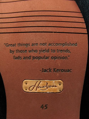 quote from the bottom of a shoe by Mr. Jack Kerouac.