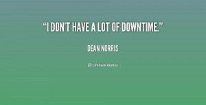 quote-Dean-Norris-i-dont-have-a-lot-of-downtime-227484.png
