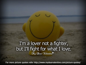 Lover Not A Fighter , But I´ll For What I love.