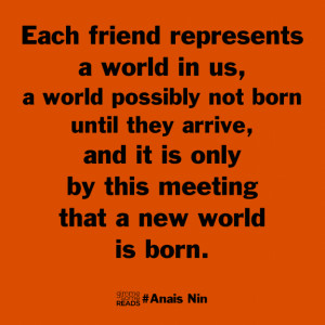 friends represent worlds #AnaisNin #quote | gimmesomereads.com