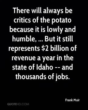 Frank Muir - There will always be critics of the potato because it is ...