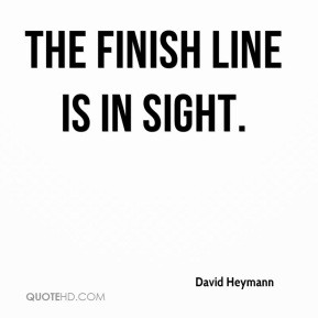 David Heymann - The finish line is in sight.
