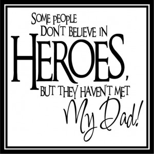 my dad is my hero, i love him so much. he is such a great man. so much ...