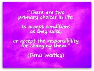 There are two primary choices in life: to accept conditions as they ...