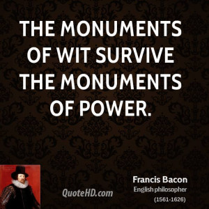 The monuments of wit survive the monuments of power.