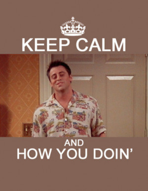 boy, calm, doin, friends, how, joey, keep, keep calm, text, you