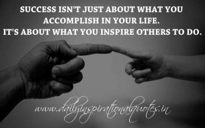 ... about what you inspire others to do. ~ Anonymous ( Inspiring Quotes