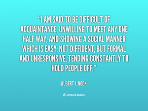 quote Albert J Nock i am said to be difficult of 112301 1 png