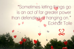 Sometimes letting things go is an act of far greater power than ...