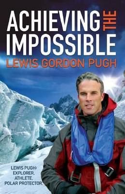 ... the release of “Achieving the Impossible” by Lewis Gordon Pugh