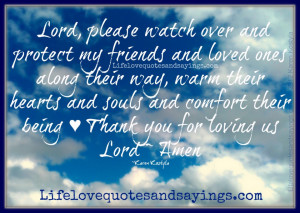 Lord, please watch over and protect my friends and loved ones along ...