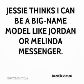 Danielle Mason - Jessie thinks I can be a big-name model like Jordan ...