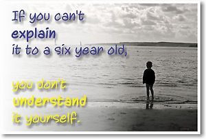 If-You-Cant-Explain-It-To-A-Six-Year-Old-NEW-Albert-Einstein-Quote ...