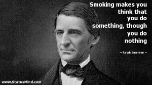 Good Smoking Quotes Quote by: ralph emerson