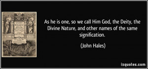 As he is one, so we call Him God, the Deity, the Divine Nature, and ...
