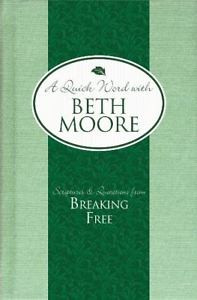 ... -and-Quotations-from-Breaking-Free-A-Quick-Word-with-Beth-Moore