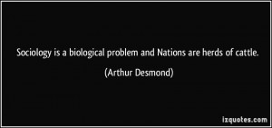 Sociology is a biological problem and Nations are herds of cattle ...