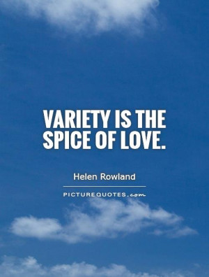 Variety is the spice of love. Picture Quote #1