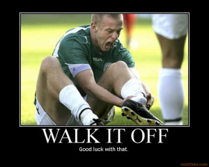 walk-it-off-sports-leg-soccer-demotivational-poster-1234653208.jpg