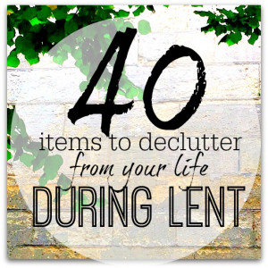 So, why not join me in decluttering 40 things from your life – one ...