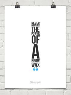 Never underestimate the power of a brow wax #33668 Order this quote in ...