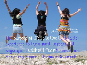 The purpose of life is to live it without fear - life quotes
