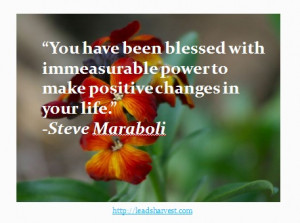 ... immeasurable power to make positive changes in your life.” -Steve