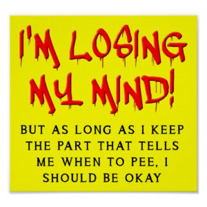 Losing My Mind Funny Poster Sign