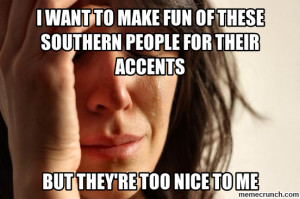 want to make fun of these southern people for their accents Oct 22 ...