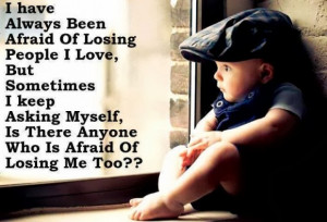 Who Is Afraid Of Losing Me?: Quote About Is There Anyone Who Is Afraid ...