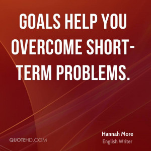 Goals help you overcome short-term problems.