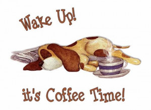 Wake Up - it's Coffee Time