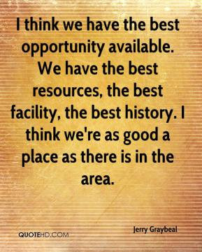 jerry-graybeal-quote-i-think-we-have-the-best-opportunity-available ...