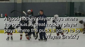 Good Hockey Players Plays Where The Puck Is. A Great Hockey Player ...