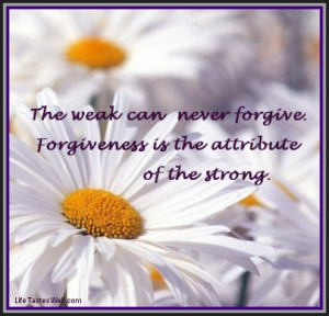 Famous quotes Gandhi The weak can never forgive. Forgiveness is the ...